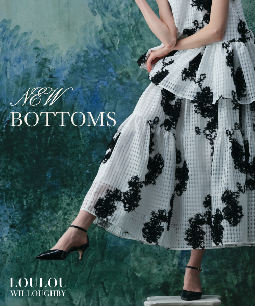 NEW BOTTOMS【LOULOU WILLOUGHBY】 上質な素材使い、身体を美しく魅せるシルエット。ベーシックな着こなしも見違える、ルル・ウィルビーならではのボトムスをお届け。