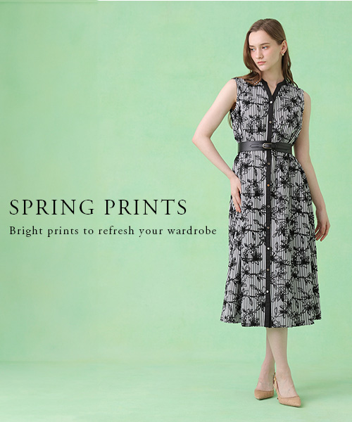 【SPRING PRINTS】上品に映える、華やぎプリントアイテム。