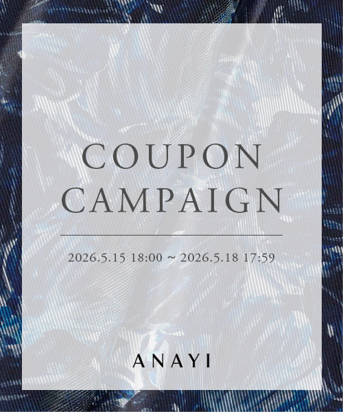 【ANAYI】COUPON CAMPAIGN　5/18(月) 17:59まで。この機会に是非。