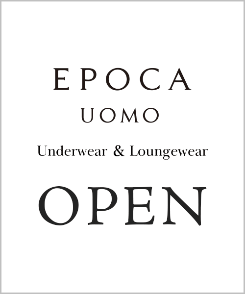 EPOCA UOMO（underwear ＆ loungewear）がOPEN！