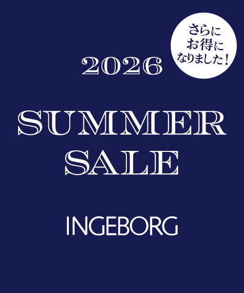 【INGEBORG】2026 SUMMER SALE ◆MORE MARK DOWN◆ 開催中 ~対象商品をさらにお買い得な50%OFFにてご提供!~