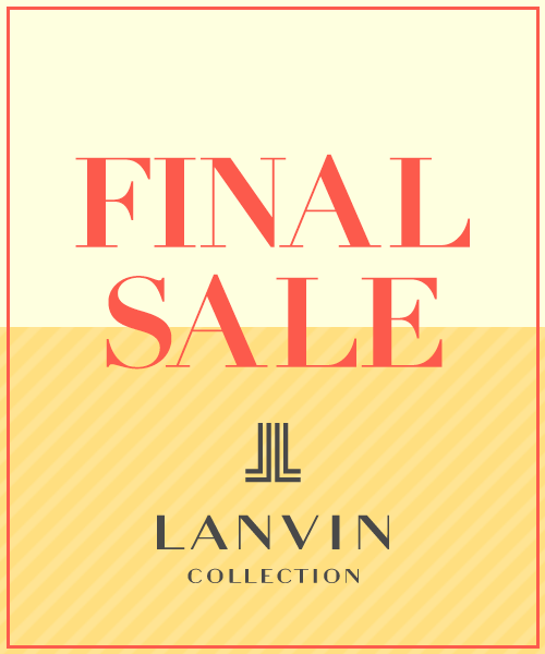 LANVIN COLLECTION FINAL SALE開催中！