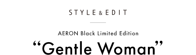 AERON Black Limited Edition'Gentle Woman'