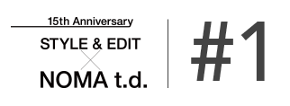 15tn Anniversary STYLE&EDIT × NOMA t.d. #01