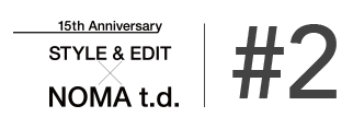 15tn Anniversary STYLE&EDIT × NOMA t.d. #02