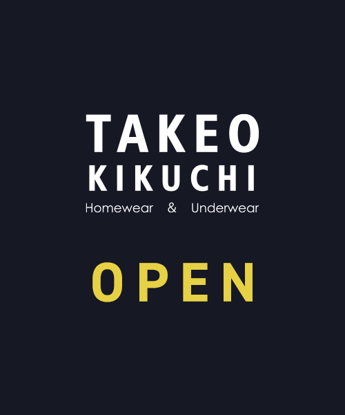 TAKEO KIKUCHI　Homewear & UnderwearがOPEN！