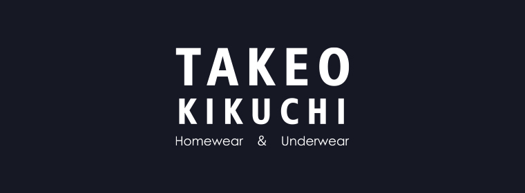 TAKEO KIKUCHI　Homewear & Underwear