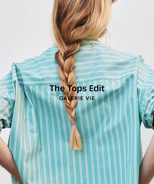 〈GALERIE VIE〉The Tops Edit