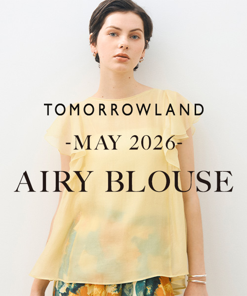 TOMORROWLAND AIRY BLOUSE～しなやかな素材と繊細なディテールが映えるブラウススタイルをご紹介！
