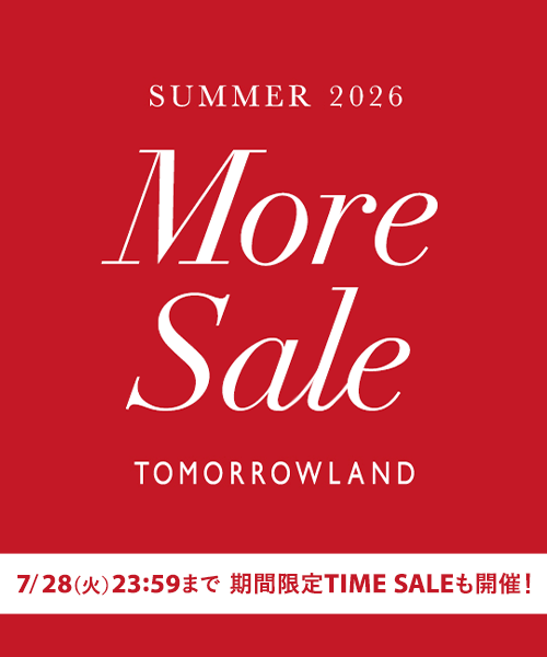 TOMORROWLAND＼MORE SALE／  7/28(火)23:59まで期間限定TIME SALEも開催！